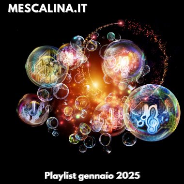 La playlist di Gennaio 2025 di Mescalina.it a cura della redazione