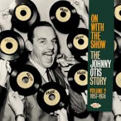 On With The Show-The Johnny Otis Story Vol 2 1957-74<small></small>