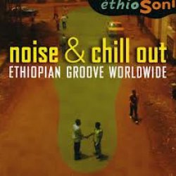 Noise & Chill Out: Ethiopian Groove Worldwide <small></small>