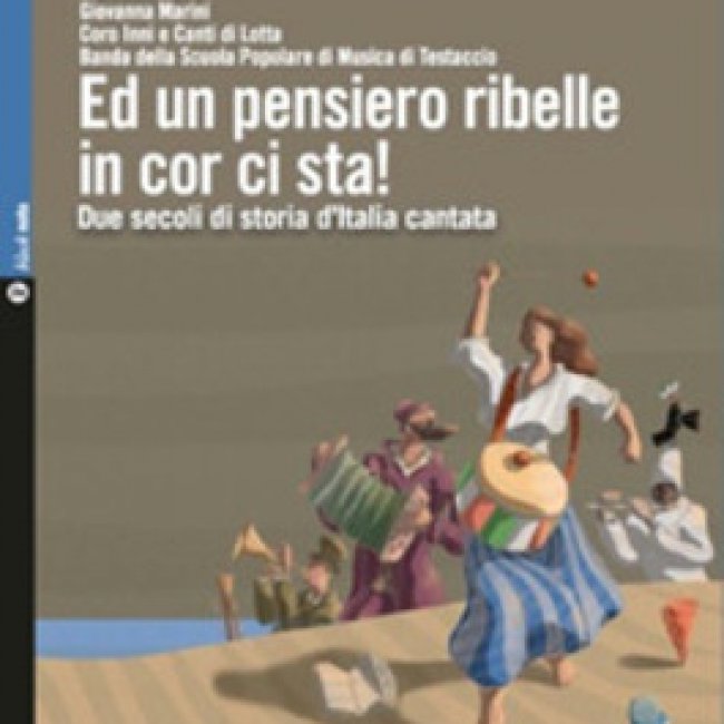 Ed un pensiero ribelle in cor ci sta! -  Due secoli di storia d’Italia cantata<small></small>